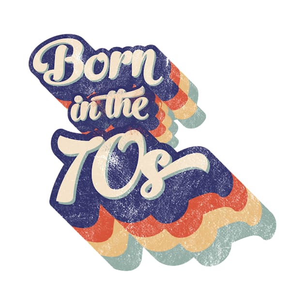 'Born in the 70s' stacked retro faded worn design by LTFRstudio