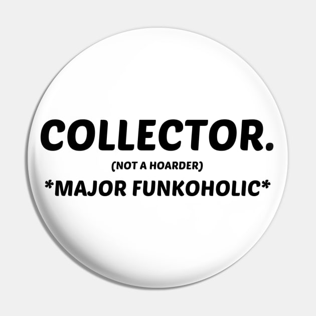 FUNKO  POP COLLECTOR NOT A HOARDER *MAJOR FUNKOHOLIC* Pin by TSOL Games