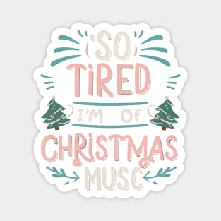 I'm so tired of Christmas music Magnet