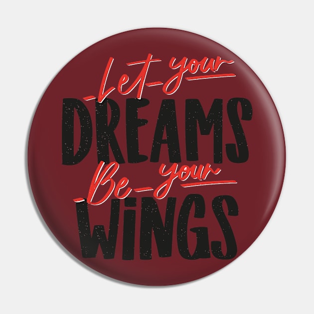 Let Your Dream Be Your Wings Pin by Mako Design 