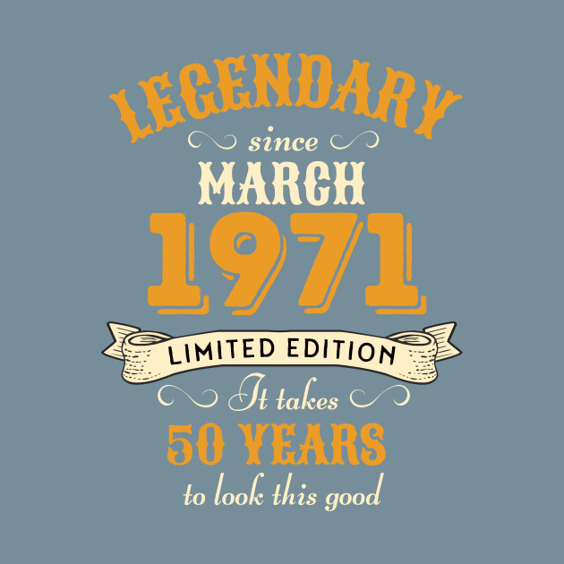 Disover 50th Birthday Legendary Since March 1971 - 50th Birthday - T-Shirt