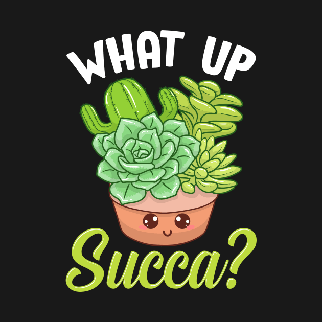 Funny What Up Succa? Punny Succulent Cactus Pun by theperfectpresents