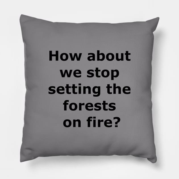 Stop the forest fires Pillow by Quarantique