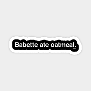 Babette Ate Oatmeal Magnet