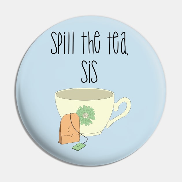 Spill the tea, sis Best friends Pin by TheBlackCatprints