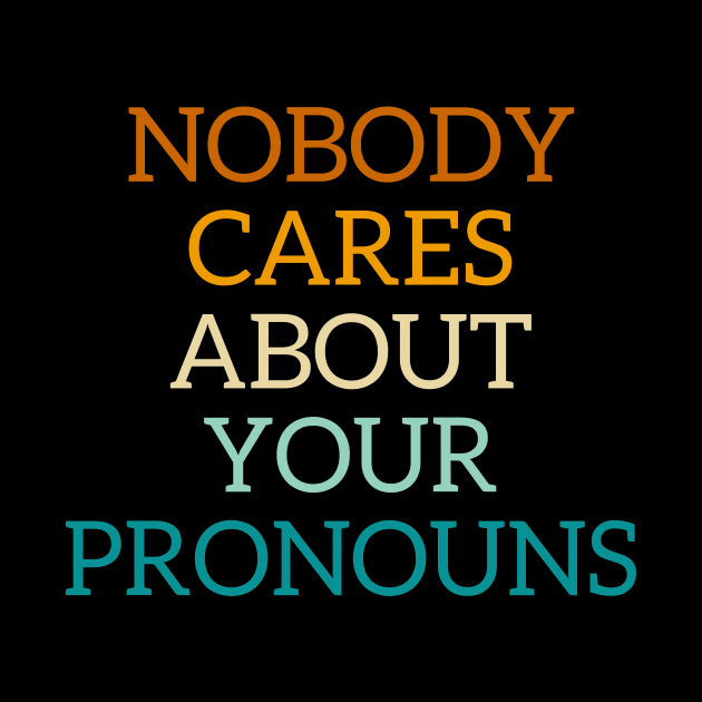 Nobody cares about your pronouns by Store ezzini