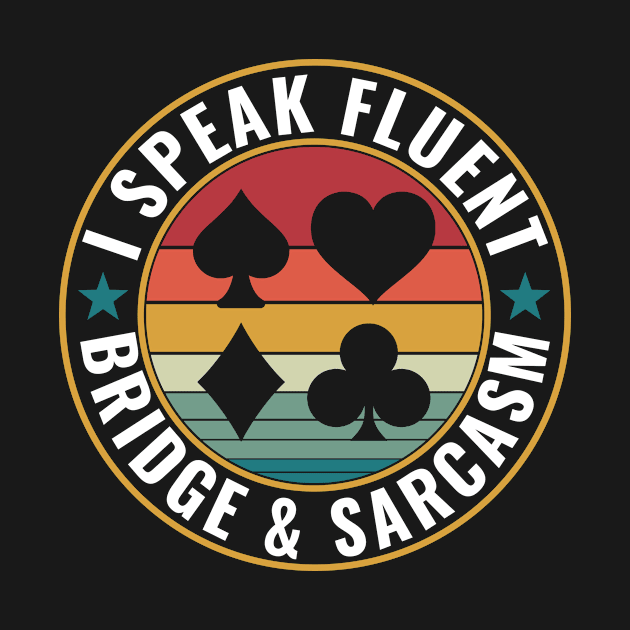 I speak Fluent Bridge & Sarcasm Bridge Player by Dr_Squirrel