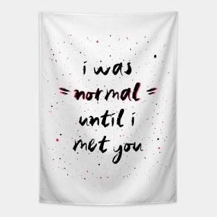 I was normal until i met you Tapestry