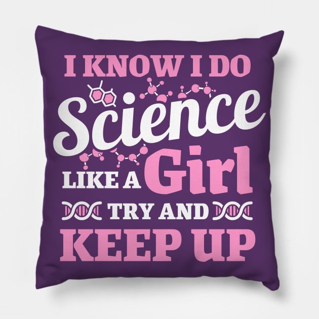 I know I do science like a girl try and keep up Pillow by maro_00