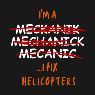 I Fix Helicopters Funny Mechanic T-Shirt