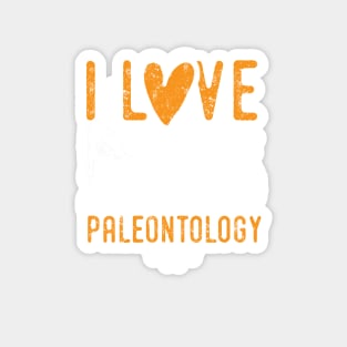 Paleontology tshirt saying I love paleontology - cool paleontologist gift ideas Magnet