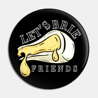 Let's Brie Friends Pin