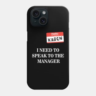 Karen Name Tag- I NEED TO SPEAK TO THE MANAGER Phone Case