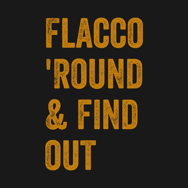 Flacco 'Round & find out by Trendy Merch