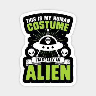 This is my human costume, I'm really an alien Magnet