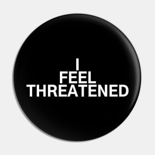 #IFeelThreatened I Feel Threatened Pin