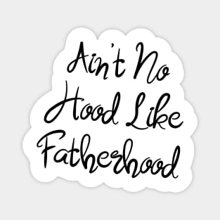 I Ain't No Hood Like Fatherhood - Fathers Day Cool Gift For Dad Magnet