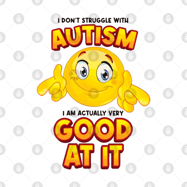 I Don't Struggle With Autism I Am Actually Very Good At It by KC Crafts & Creations