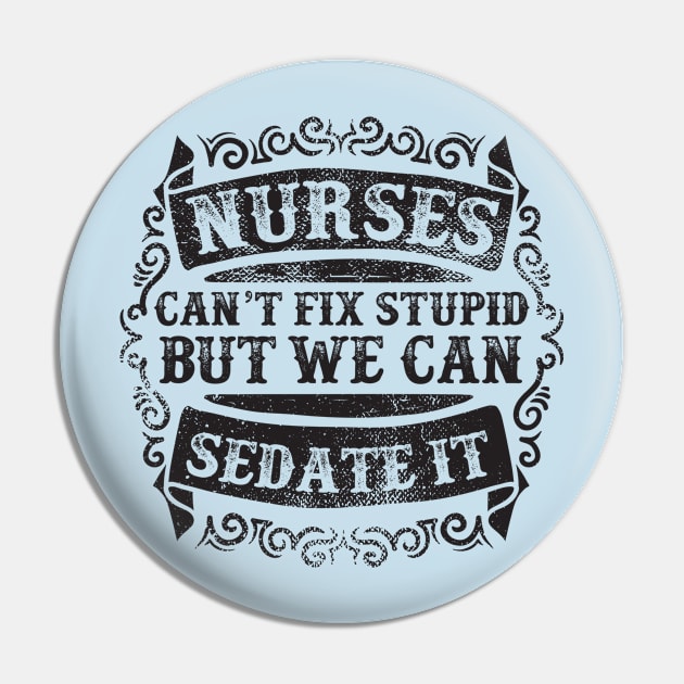 Nurses: Can't fix stupid but we can sedate it Pin by Jarecrow 