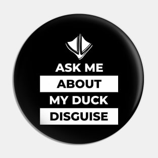 Ask Me About My Duck Disguise Pin