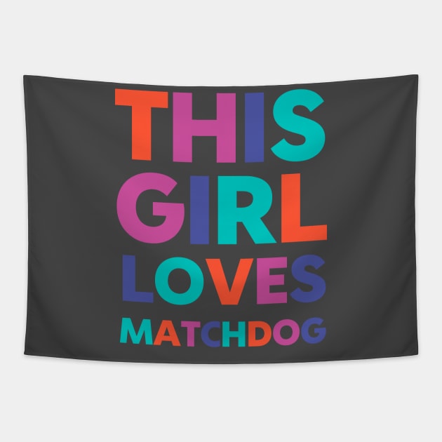 This Girl Loves Matchdog Tapestry by matchdogrescue