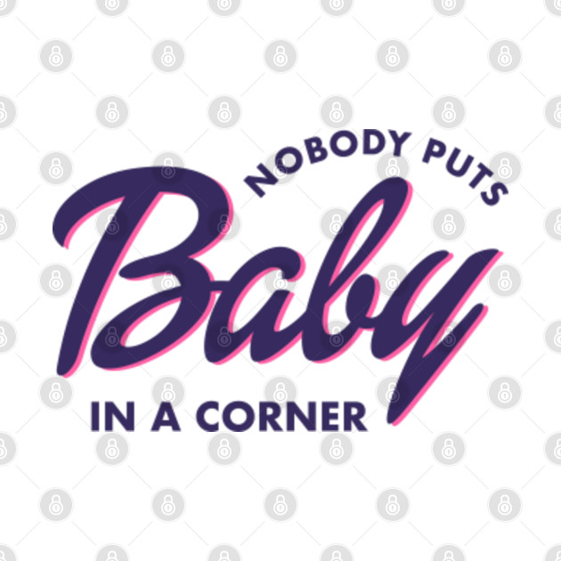 Nobody Puts Baby In A Corner - Dirty Dancing - Phone Case