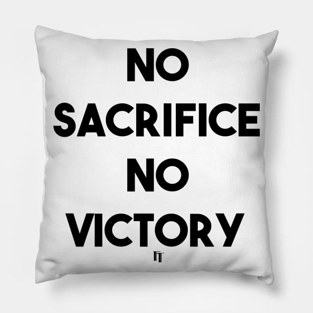 NO SACRIFICE NO VICTORY (b) Pillow by fontytees