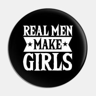 Real Men Make Girls Dad For Fathers Day Pin