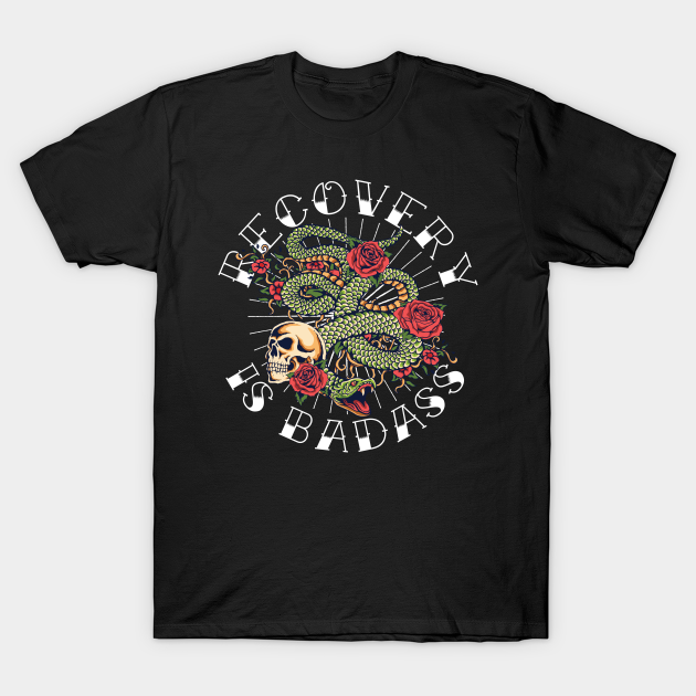 Discover Sobriety Gift Recovery is Badass Tattoo Snake & Skull - Sobriety Gifts - T-Shirt