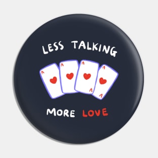 Less Talking, More Love Pin