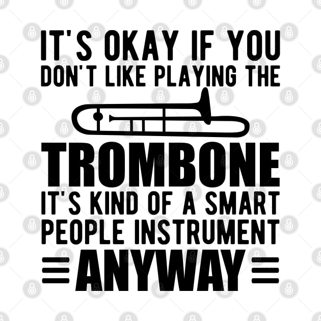 Trombone Player - It's kind of a smart people instrument anyway by KC Happy Shop