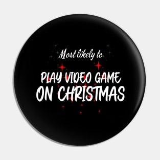 Most Likely To Play Video Games On Christmas Pin