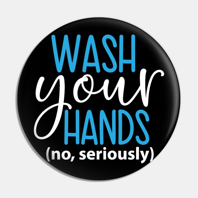 Coronavirus Pandemic Wash Your Hands No Seriously Pin by DANPUBLIC