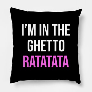 I'm In The Ghetto Ratatata - TikTok Reference Pillow