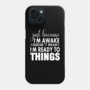 Just Because Im Awake Funny Saying Mom Women Men Kids Teens Phone Case