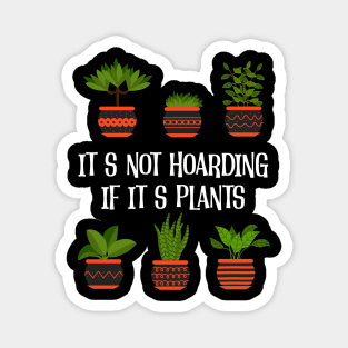 Plants Lover Its Not Hoarding If Its Plants Gardening Magnet