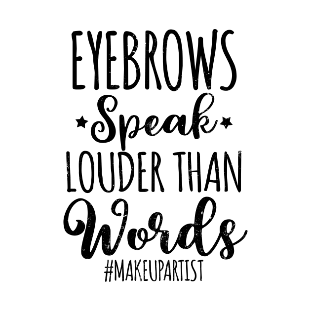 Makeup Artist Shirt | Eyebrows Speak Louder Than Words Gift by Gawkclothing