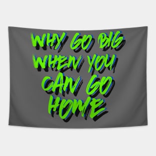 Why go big when you can go home Tapestry