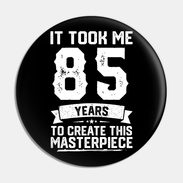 It Took Me 85 Years To Create This Masterpiece Pin by ClarkAguilarStore