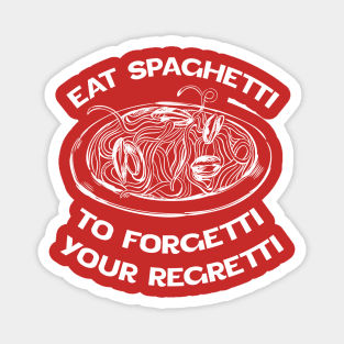 White version Eat Spaghetti To Forgetti Your Regretti Magnet