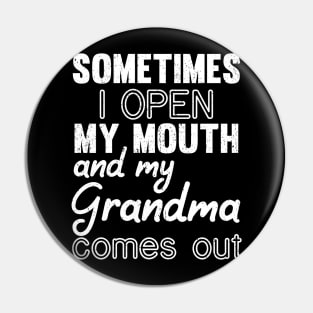 Sometimes I Open My Mouth and My grandma Comes Out Pin