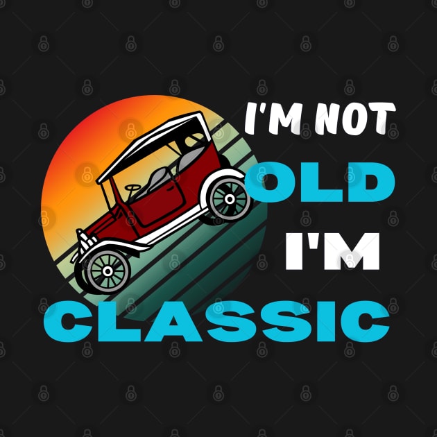 I'm not old I'm classic by RubiFancy