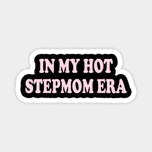 in my hot stepmom era Magnet