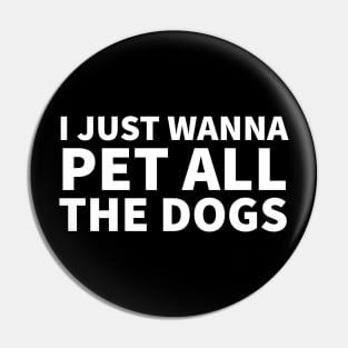 I Just Wanna Pet All the dogs Pin