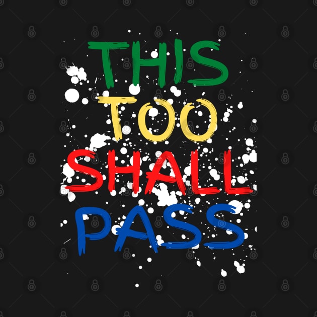 This Too Shall Pass Paintbrush Letters Multicolor Paint Splatter by jackofdreams22