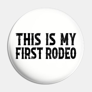 This Is My First Rodeo Pin