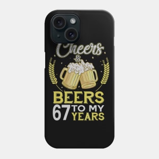 Cheers And Beers To My 67 Years Old 67th Birthday Gift Phone Case