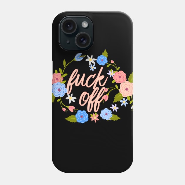 Flowery Fuck Off Flowers Phone Case by xenotransplant