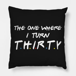 The One Where I Turn Thirty Pillow