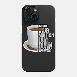 One More Mug And Then I_m Dunn Funny Coffee T-Shir Phone Case